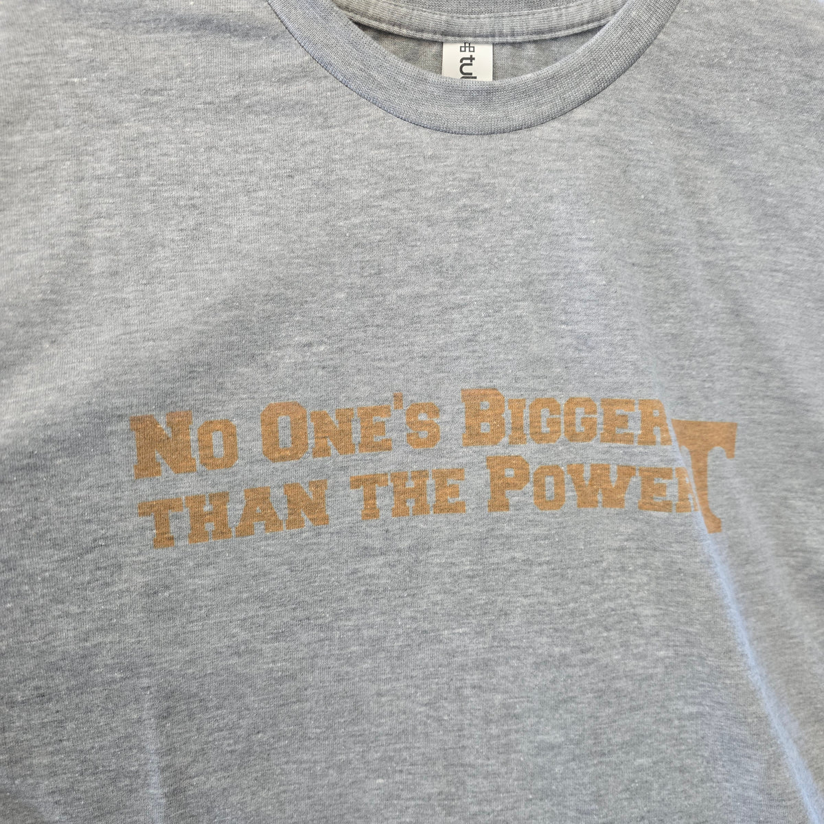 No one Is Bigger Tee